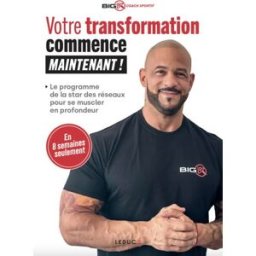 Votre transformation commence maintenant ! : le programme de la star des réseaux pour se muscler en Big K Leduc.s éditions