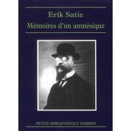 Mémoires d'un amnésique. Cahiers d'un mammifère. Chroniques musicales Erik Satie Ombres