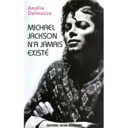 Michael Jackson n'a jamais existé : étude d'un mythe contemporain Amélie Dalmazzo Jacob-Duvernet