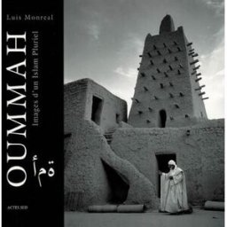 Oummah : images d'un Islam pluriel Luis Monreal Actes Sud, Musée suisse de l'appareil photographique