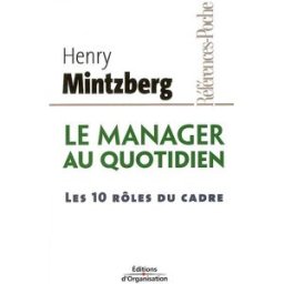 Le manager au quotidien : les 10 rôles du cadre Henry Mintzberg Ed. d'Organisation
