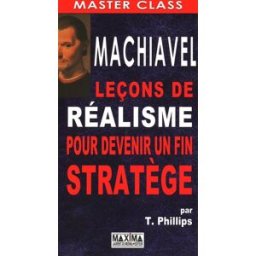 Machiavel : leçons de réalisme pour devenir un fin stratège Tim Phillips Maxima Laurent du Mesnil