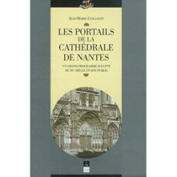 Les portails de la cathédrale de Nantes : un grand programme sculpté du XVe siècle et son public Jean-Marie Guillouët Presses universitaires de Rennes