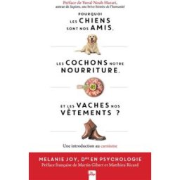 Pourquoi les chiens sont nos amis, les cochons notre nourriture et les vaches nos vêtements Melanie Joy la Plage