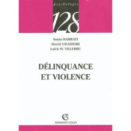 Délinquance et violence Sonia Harrati, David Vavassori, Loick M. Villerbu Armand Colin