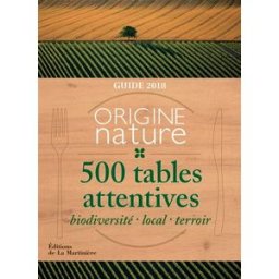 Origine nature, 500 tables attentives : biodiversité, local, terroir : guide 2018 bertrand rougier La Martinière