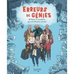 Erreurs de génies : histoires d'inventeurs qui ont raté pour réussir Max Temporelli, Barbara Gozzi Hachette Enfants