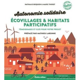 Autonomie solidaire : écovillages & habitats participatifs : témoignages et clés pour votre projet Nathalie Boquien, Marie Thiriet Rustica