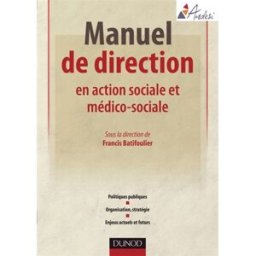 Manuel de direction en action sociale et médico-sociale : politiques publiques, organisation, straté batifoulier, francis Dunod