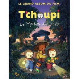 T'choupi : le mystère des jouets : le grand album du film Marie-France Floury, Mathieu Gosselin, Jean-Marc Poiriault Nathan Jeunesse