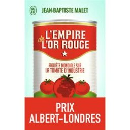 L'empire de l'or rouge : enquête mondiale sur la tomate d'industrie Jean-Baptiste Malet J'ai lu