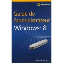 Guide de l'administrateur Windows 8 William R. Stanek Microsoft Press