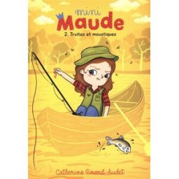 Mini-Maude. Vol. 2. Truites et moustiques Catherine Girard-Audet Kennes Editions