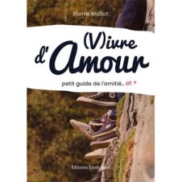 Vivre d'amour : petit guide de l'amitié... et + Pierre Mellot Editions Emmanuel