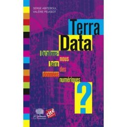 Terra data : qu'allons-nous faire des données numériques ? Serge Abiteboul, Valérie Peugeot le Pommier, Cité des sciences & de l'industrie