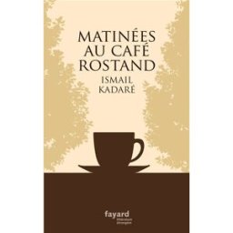 Matinées au café Rostand : récits Ismail Kadare Fayard