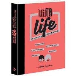 Data life : en 35 maps & 250 infographies Elodie Barakat Hugo Image