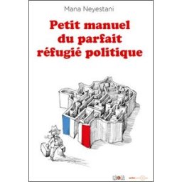 Petit manuel du parfait réfugié politique Mana Neyestani Ed. çà et là, Arte Editions