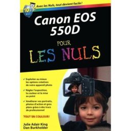 Canon EOS 550D pour les nuls Julie Adair King, Dan Burkholder First interactive