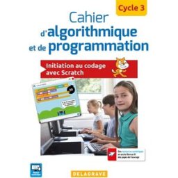 Cahier d'algorithmique et de programmation : cycle 3 : initiation au codage avec Scratch richard colombani, carole facq, dominique sauzeau, arnaud turquois, olivier vogt Delagrave