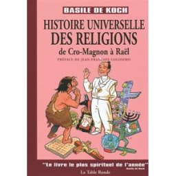 Histoire universelle des religions : de Cro-Magnon à Raël Basile de Koch La Table ronde