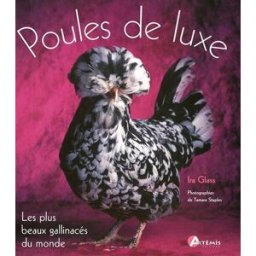 Poules de luxe : les plus beaux gallinacés du monde Ira Glass, Tamara Staples, Christa Velbel Artémis