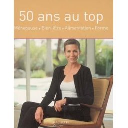 50 ans au top : ménopause, bien-être, alimentation, forme sylvie tine-brissiau Hachette Pratique