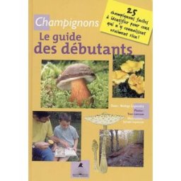 Champignons : le guide des débutants : 25 champignons faciles à identifier pour ceux qui n'y connais Nadège Lepeudry Tetras éditions