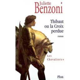 Les chevaliers. Vol. 1. Thibaut ou La croix perdue Juliette Benzoni Plon