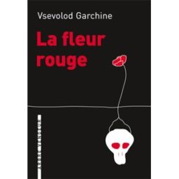 La fleur rouge Vsevolod Garchine Arbre vengeur