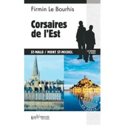Le Duigou et Bozzi. Corsaires de l'Est : de St-Malo-Cancale à Avranches Firmin Le Bourhis Ed. du Palémon