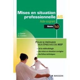 Mises en situation professionnelle AS aide-soignant : modules 1 & 3 Jacqueline Gassier, Corine Cordon Elsevier Masson