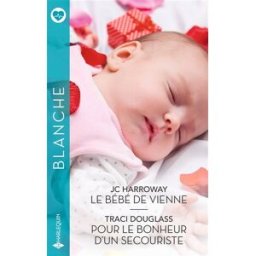 Le bébé de Vienne. Pour le bonheur d'un secouriste JC Harroway, Traci Douglass Harlequin