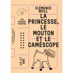 La princesse, le mouton et le caméscope Clémence Weill La Maison théâtre