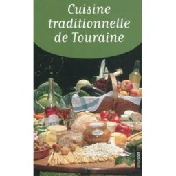 Cuisine traditionnelle de Touraine Maryse Chevalier La Geste