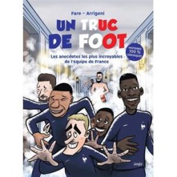 Un truc de foot : les anecdotes les plus incroyables sur l'équipe de France : histoires 100 % véridi Germain Arrigoni, Faro Jungle