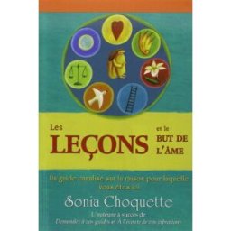Les leçons et le but de l'âme : guide canalisé sur la raison pour laquelle vous êtes ici Sonia Choquette, Nadine Lachance ADA