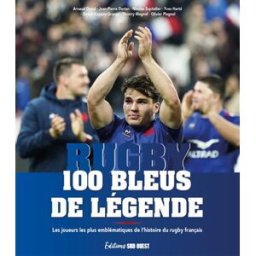 Rugby : 100 Bleus de légende : les joueurs les plus emblématiques de l'histoire du rugby français David, Arnaud Sud-Ouest