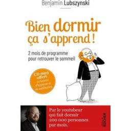 Bien dormir ça s'apprend ! : 2 mois de programme pour retrouver le sommeil Benjamin Lubszynski Rocher
