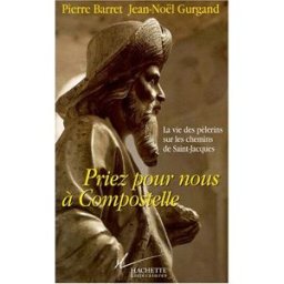 Priez pour nous à Compostelle Pierre Barret, Jean-Noël Gurgand Hachette Littératures