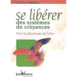 Sony Ericsson libérer des systèmes de croyances : vers la plénitude de l'être Michael Misita Jouvence
