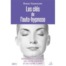 Les clés de l'auto-hypnose Romain Vandendorpe IDEO