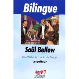 Him with his foot in his mouth. Le gaffeur Saul Bellow Le Livre de poche