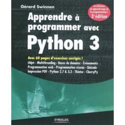 Apprendre à programmer avec Python 3 : avec 60 pages d'exercices corrigés ! : objet, multithreading, Gérard Swinnen Eyrolles