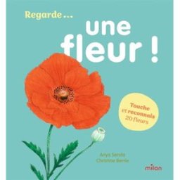 Regarde... une fleur ! : touche et reconnais 20 fleurs Anya Serota, Christine Berrie Milan