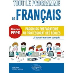 Tout le programme de français, licence PPPE : parcours préparatoire au professorat des écoles : cour Aude Morel-Alizon, Christine Tardiveau Ellipses