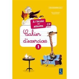 A l'école des albums CP, cycle 2 : cahier d'exercices 1 : programmes 2016 Sophie Warnet, Karine Gros, Sylvie Girard Retz