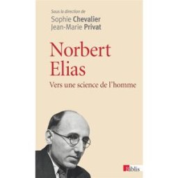 Norbert Elias : vers une science de l'homme sophie chevalier, jean-marie privat CNRS Editions