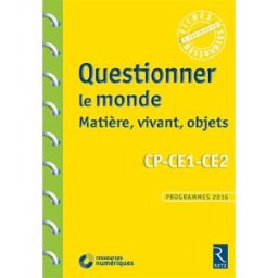 Questionner le monde : matière, vivant, objets, CP-CE1-CE2 : programmes 2016 Pascal Chauvel Retz