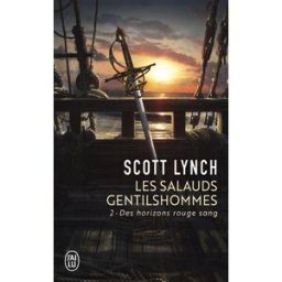 Les salauds gentilshommes. Vol. 2. Des horizons rouge sang Scott Lynch J'ai lu